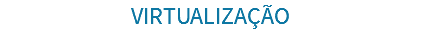 VIRTUALIZAÇÃO